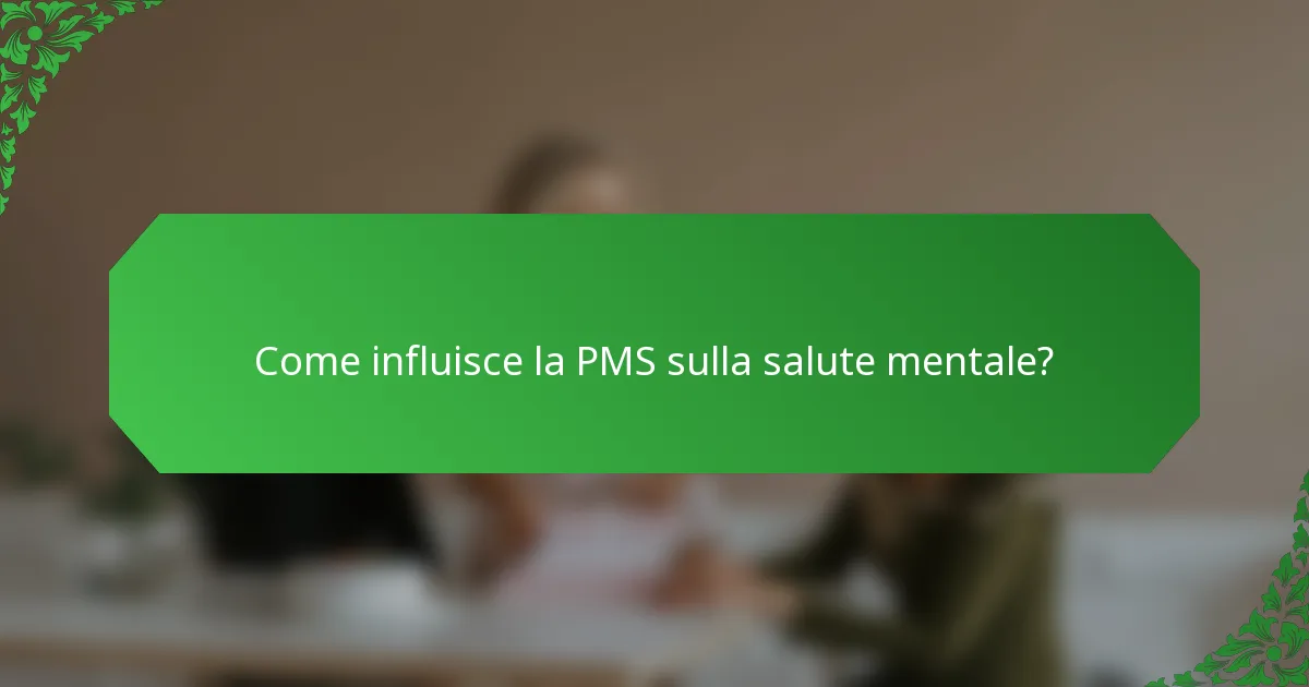 Come influisce la PMS sulla salute mentale?