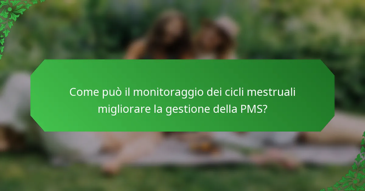 Come può il monitoraggio dei cicli mestruali migliorare la gestione della PMS?