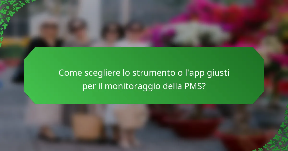 Come scegliere lo strumento o l'app giusti per il monitoraggio della PMS?