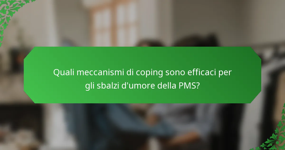 Quali meccanismi di coping sono efficaci per gli sbalzi d'umore della PMS?