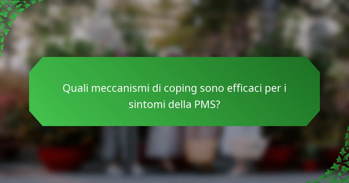 Quali meccanismi di coping sono efficaci per i sintomi della PMS?