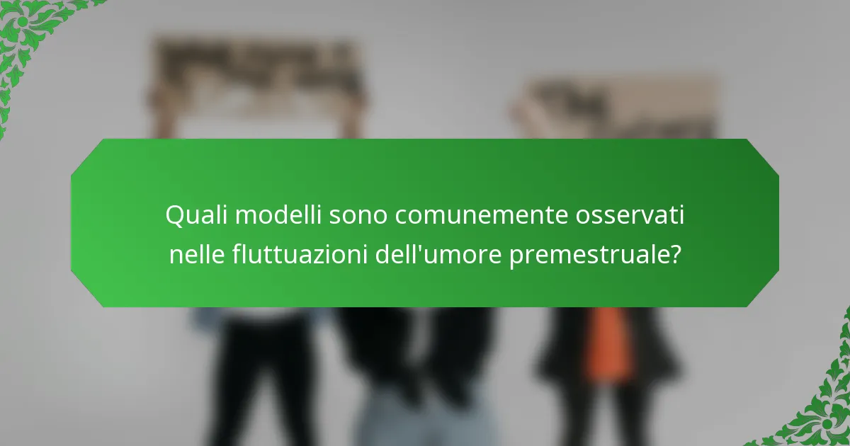 Quali modelli sono comunemente osservati nelle fluttuazioni dell'umore premestruale?