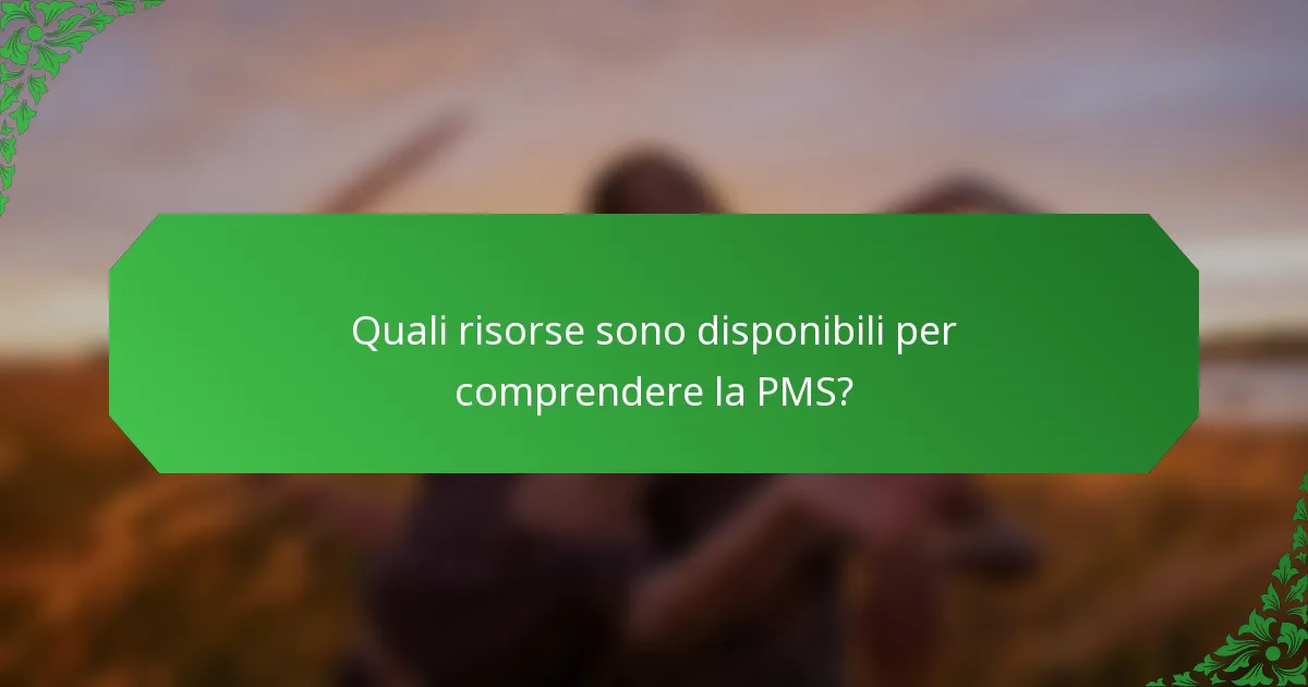 Quali risorse sono disponibili per comprendere la PMS?