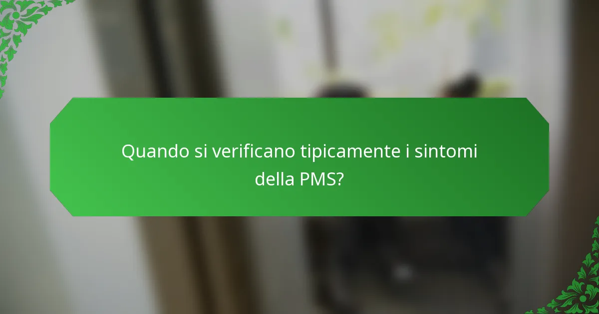 Quando si verificano tipicamente i sintomi della PMS?